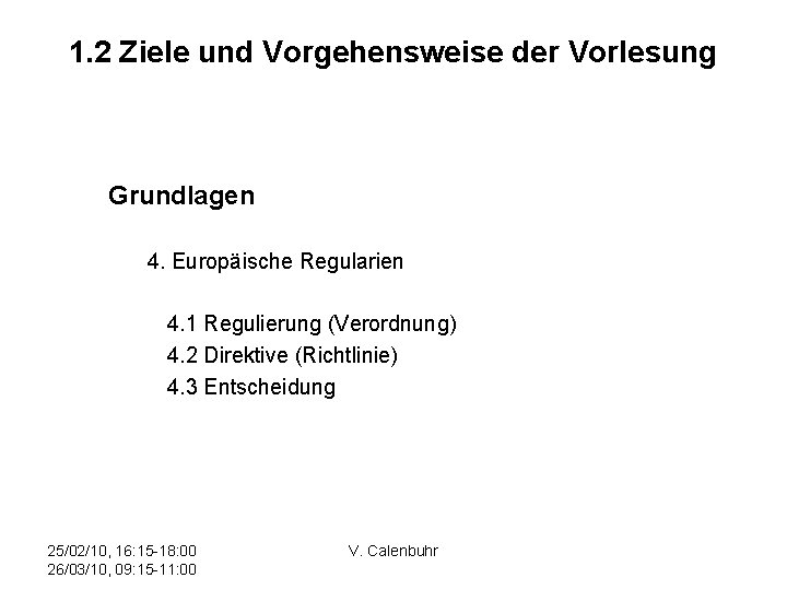 1. 2 Ziele und Vorgehensweise der Vorlesung Grundlagen 4. Europäische Regularien 4. 1 Regulierung