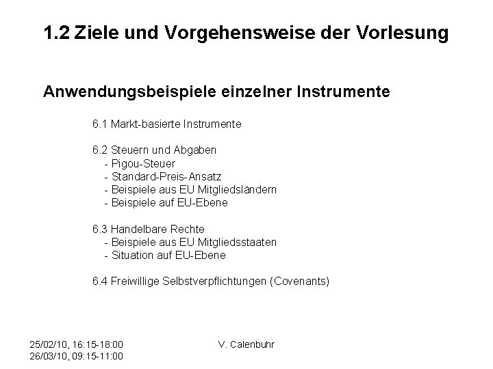 1. 2 Ziele und Vorgehensweise der Vorlesung Anwendungsbeispiele einzelner Instrumente 6. 1 Markt-basierte Instrumente