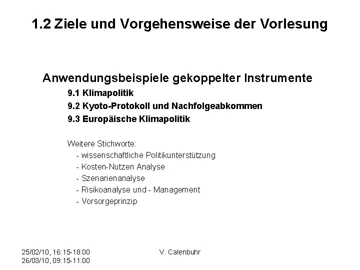 1. 2 Ziele und Vorgehensweise der Vorlesung Anwendungsbeispiele gekoppelter Instrumente 9. 1 Klimapolitik 9.