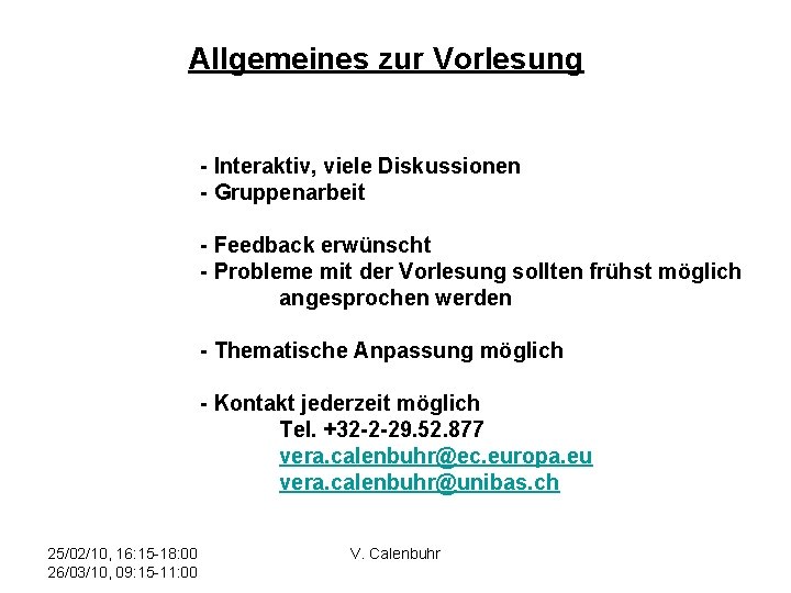 Allgemeines zur Vorlesung - Interaktiv, viele Diskussionen - Gruppenarbeit - Feedback erwünscht - Probleme