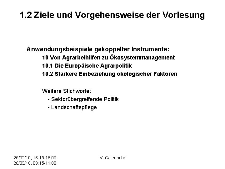 1. 2 Ziele und Vorgehensweise der Vorlesung Anwendungsbeispiele gekoppelter Instrumente: 10 Von Agrarbeihilfen zu