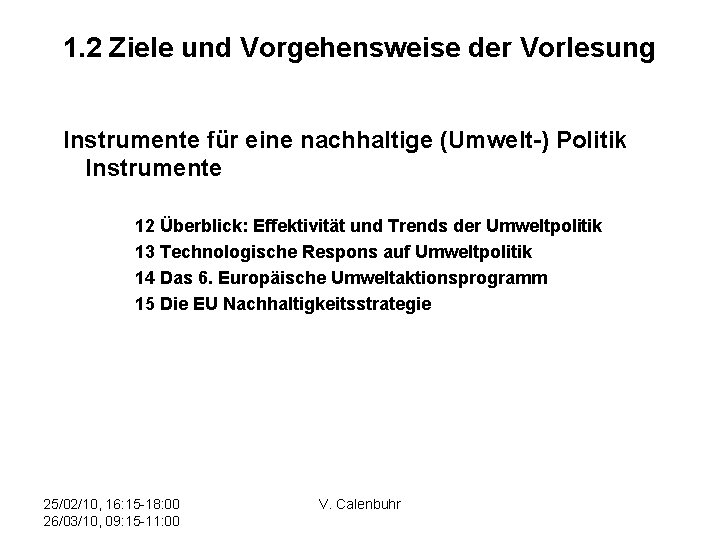 1. 2 Ziele und Vorgehensweise der Vorlesung Instrumente für eine nachhaltige (Umwelt-) Politik Instrumente