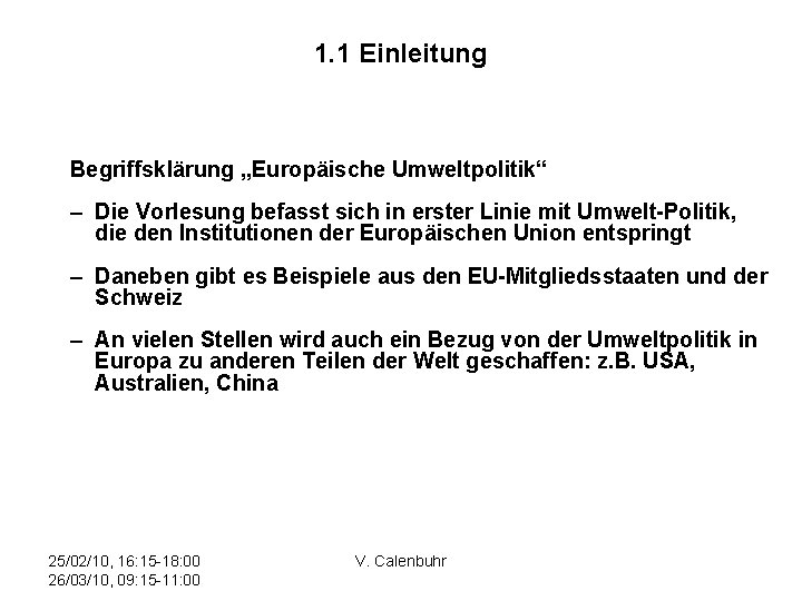 1. 1 Einleitung Begriffsklärung „Europäische Umweltpolitik“ – Die Vorlesung befasst sich in erster Linie