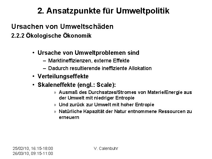 2. Ansatzpunkte für Umweltpolitik Ursachen von Umweltschäden 2. 2. 2 Ökologische Ökonomik • Ursache