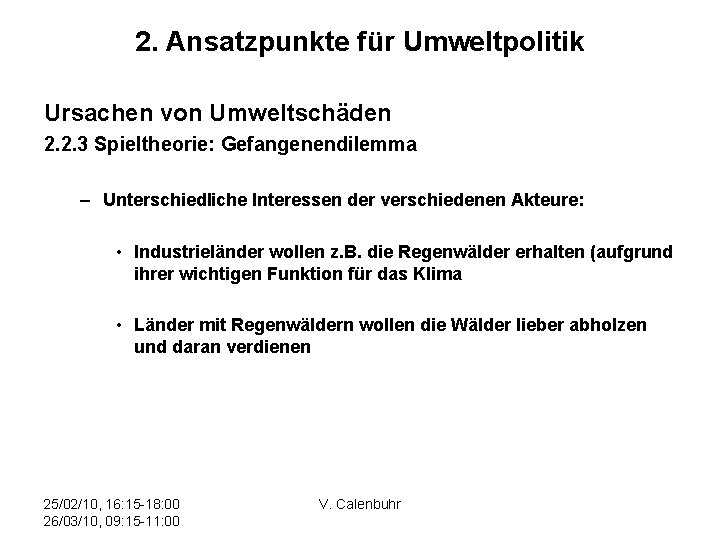 2. Ansatzpunkte für Umweltpolitik Ursachen von Umweltschäden 2. 2. 3 Spieltheorie: Gefangenendilemma – Unterschiedliche