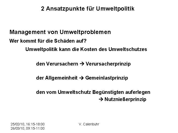 2 Ansatzpunkte für Umweltpolitik Management von Umweltproblemen Wer kommt für die Schäden auf? Umweltpolitik