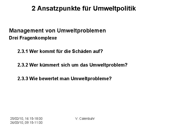 2 Ansatzpunkte für Umweltpolitik Management von Umweltproblemen Drei Fragenkomplexe 2. 3. 1 Wer kommt