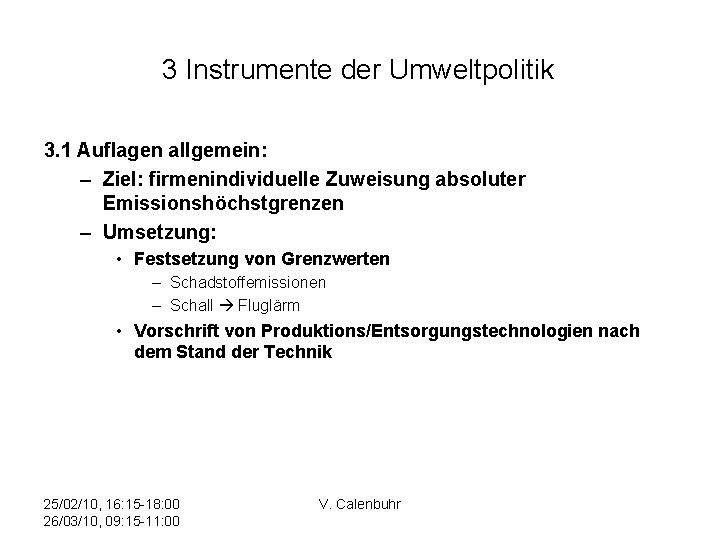 3 Instrumente der Umweltpolitik 3. 1 Auflagen allgemein: – Ziel: firmenindividuelle Zuweisung absoluter Emissionshöchstgrenzen