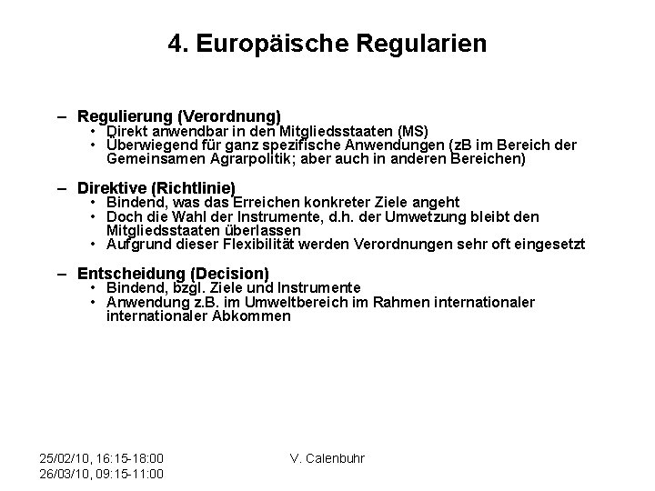 4. Europäische Regularien – Regulierung (Verordnung) • Direkt anwendbar in den Mitgliedsstaaten (MS) •