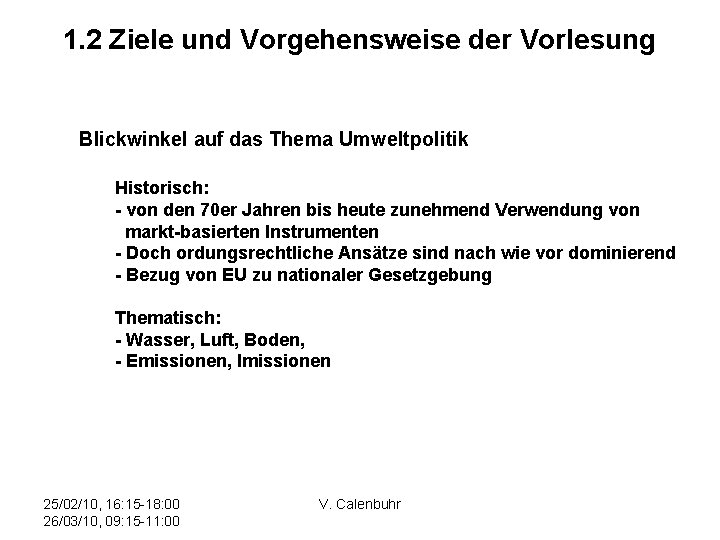 1. 2 Ziele und Vorgehensweise der Vorlesung Blickwinkel auf das Thema Umweltpolitik Historisch: -