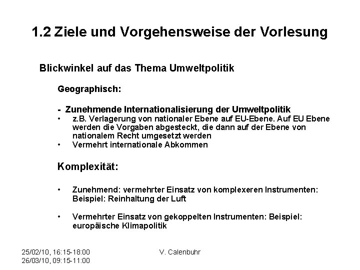 1. 2 Ziele und Vorgehensweise der Vorlesung Blickwinkel auf das Thema Umweltpolitik Geographisch: -