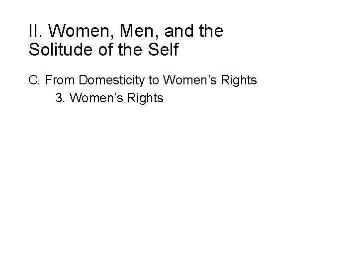 II. Women, Men, and the Solitude of the Self C. From Domesticity to Women’s