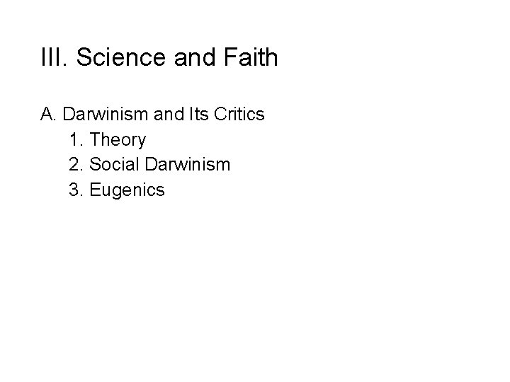III. Science and Faith A. Darwinism and Its Critics 1. Theory 2. Social Darwinism