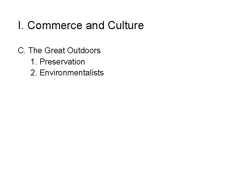 I. Commerce and Culture C. The Great Outdoors 1. Preservation 2. Environmentalists 