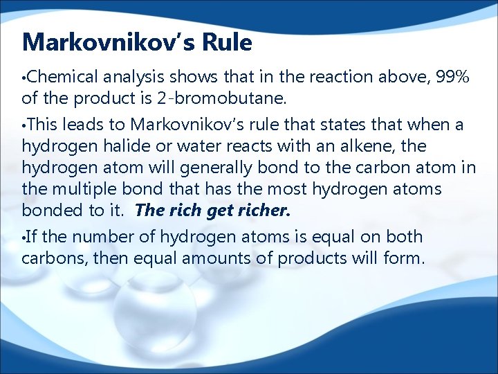 Markovnikov’s Rule • Chemical analysis shows that in the reaction above, 99% of the