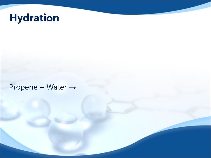 Hydration Propene + Water → 