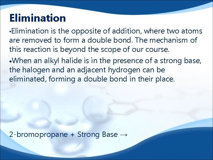 Elimination • Elimination is the opposite of addition, where two atoms are removed to