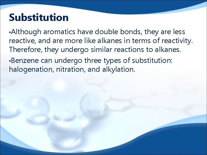 Substitution • Although aromatics have double bonds, they are less reactive, and are more