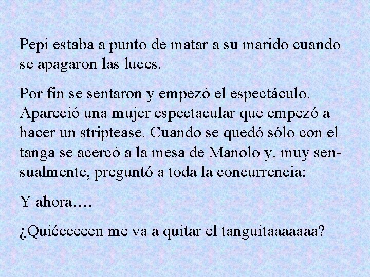 Pepi estaba a punto de matar a su marido cuando se apagaron las luces.