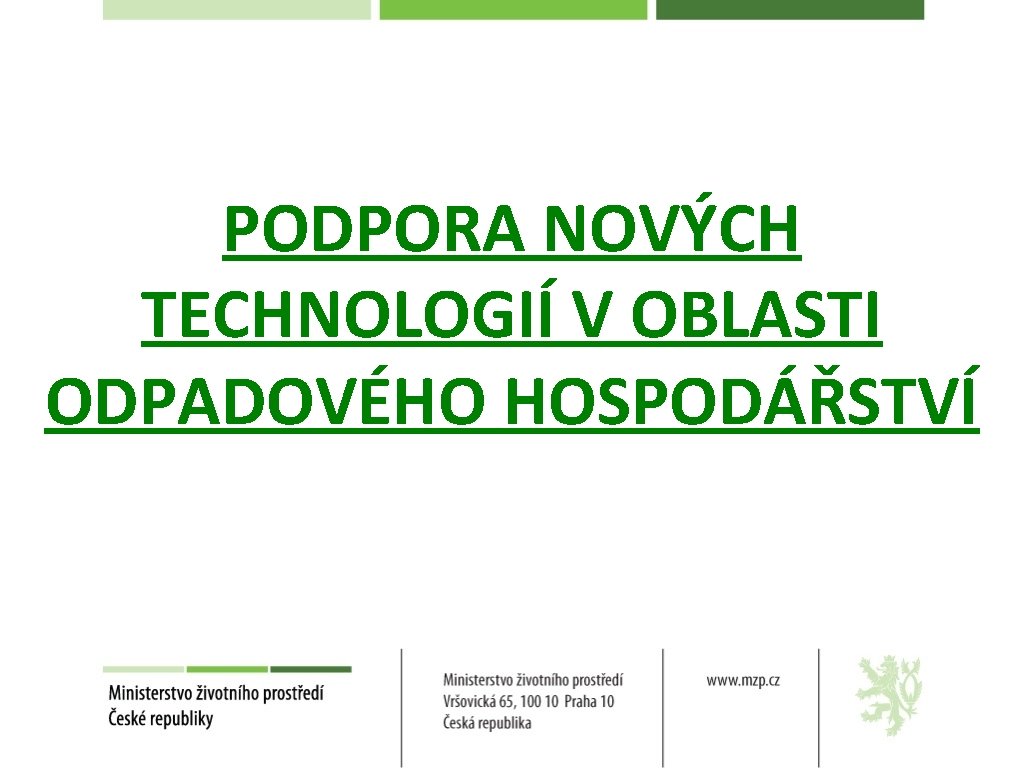 PODPORA NOVÝCH TECHNOLOGIÍ V OBLASTI ODPADOVÉHO HOSPODÁŘSTVÍ 