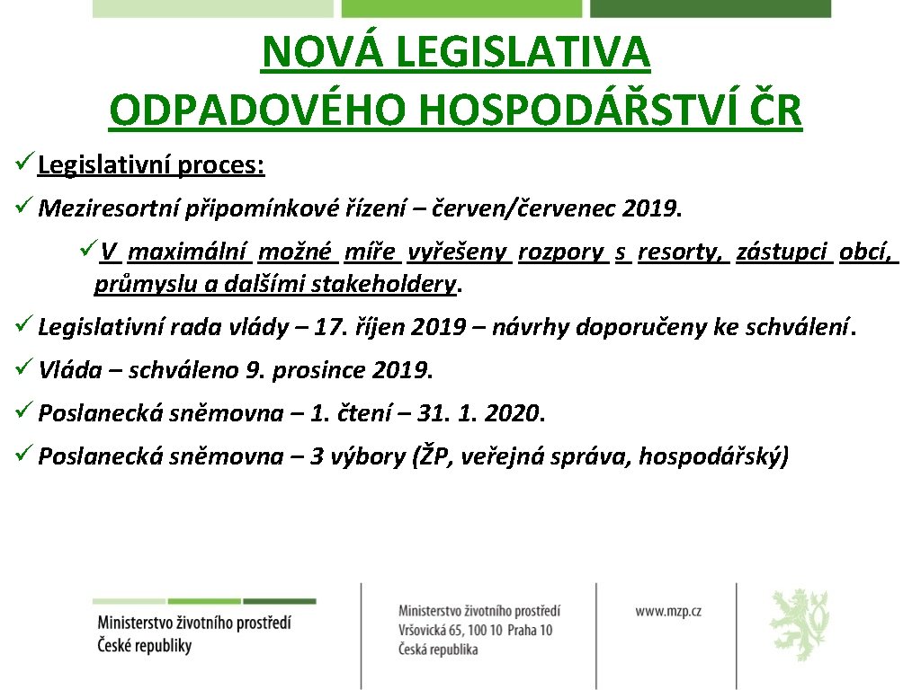 NOVÁ LEGISLATIVA ODPADOVÉHO HOSPODÁŘSTVÍ ČR ü Legislativní proces: ü Meziresortní připomínkové řízení – červen/červenec