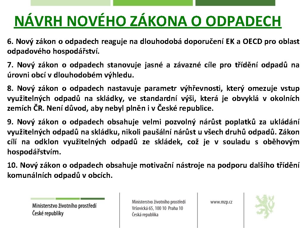 NÁVRH NOVÉHO ZÁKONA O ODPADECH 6. Nový zákon o odpadech reaguje na dlouhodobá doporučení