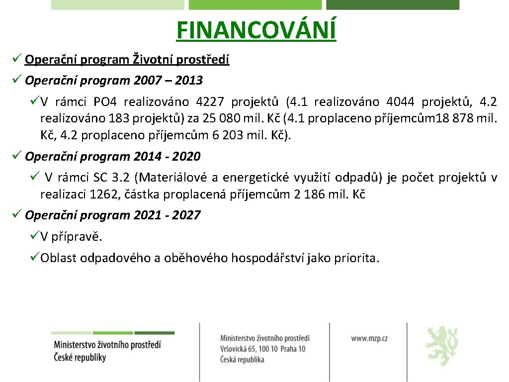 FINANCOVÁNÍ ü Operační program Životní prostředí ü Operační program 2007 – 2013 üV rámci