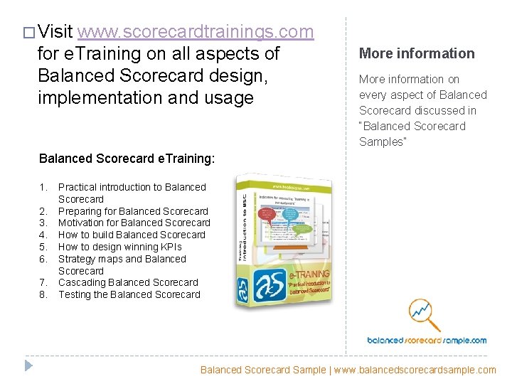 � Visit www. scorecardtrainings. com for e. Training on all aspects of Balanced Scorecard