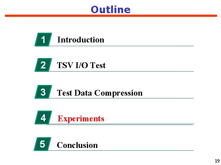 Outline 1 Introduction 2 TSV I/O Test 3 Test Data Compression 4 Experiments 5