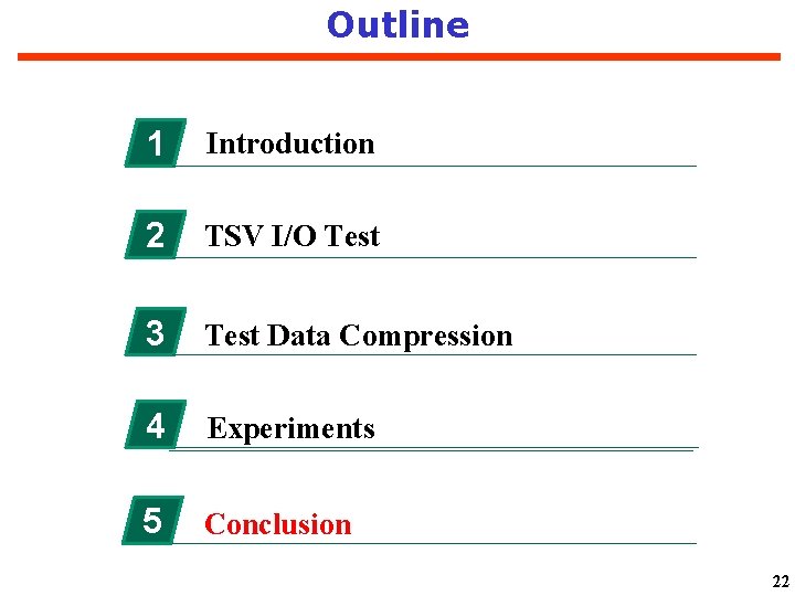 Outline 1 Introduction 2 TSV I/O Test 3 Test Data Compression 4 Experiments 5