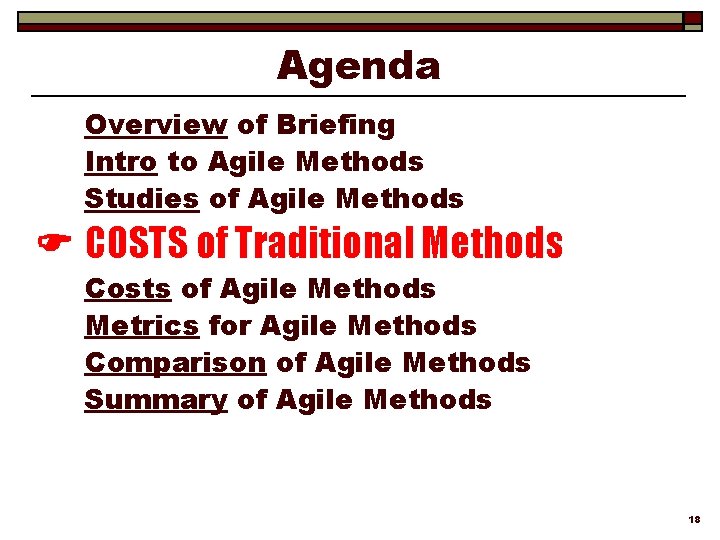 Agenda Overview of Briefing Intro to Agile Methods Studies of Agile Methods COSTS of