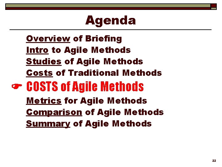 Agenda Overview of Briefing Intro to Agile Methods Studies of Agile Methods Costs of