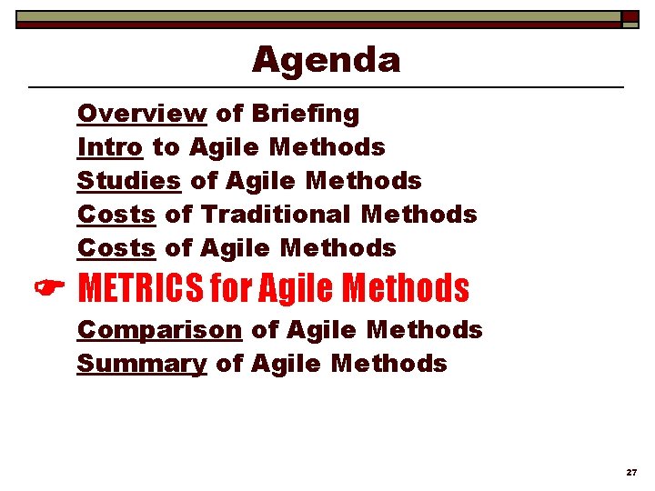 Agenda Overview of Briefing Intro to Agile Methods Studies of Agile Methods Costs of