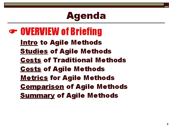 Agenda OVERVIEW of Briefing Intro to Agile Methods Studies of Agile Methods Costs of