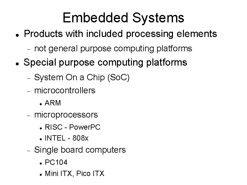 Embedded Systems Products with included processing elements not general purpose computing platforms Special purpose