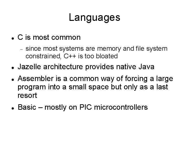Languages C is most common since most systems are memory and file system constrained,