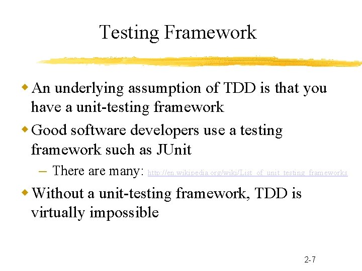 Testing Framework An underlying assumption of TDD is that you have a unit-testing framework
