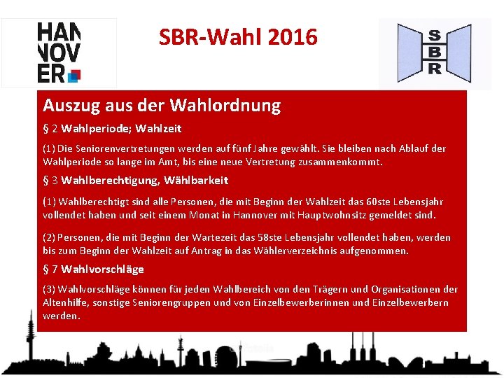 SBR-Wahl 2016 Auszug aus der Wahlordnung § 2 Wahlperiode; Wahlzeit (1) Die Seniorenvertretungen werden