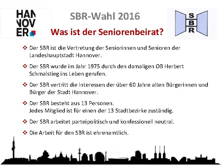 SBR-Wahl 2016 Was ist der Seniorenbeirat? v Der SBR ist die Vertretung der Seniorinnen