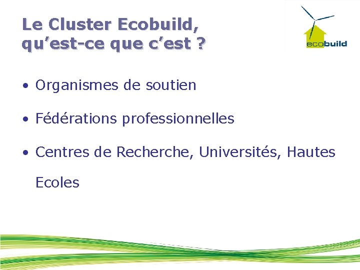 Le Cluster Ecobuild, qu’est-ce que c’est ? • Organismes de soutien • Fédérations professionnelles