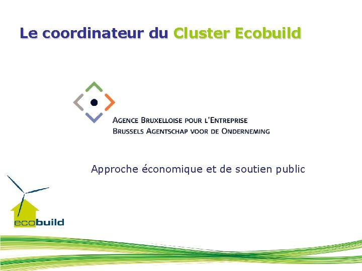 Le coordinateur du Cluster Ecobuild Approche économique et de soutien public 