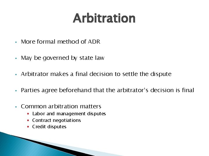 Arbitration § More formal method of ADR § May be governed by state law