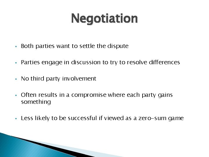 Negotiation § Both parties want to settle the dispute § Parties engage in discussion