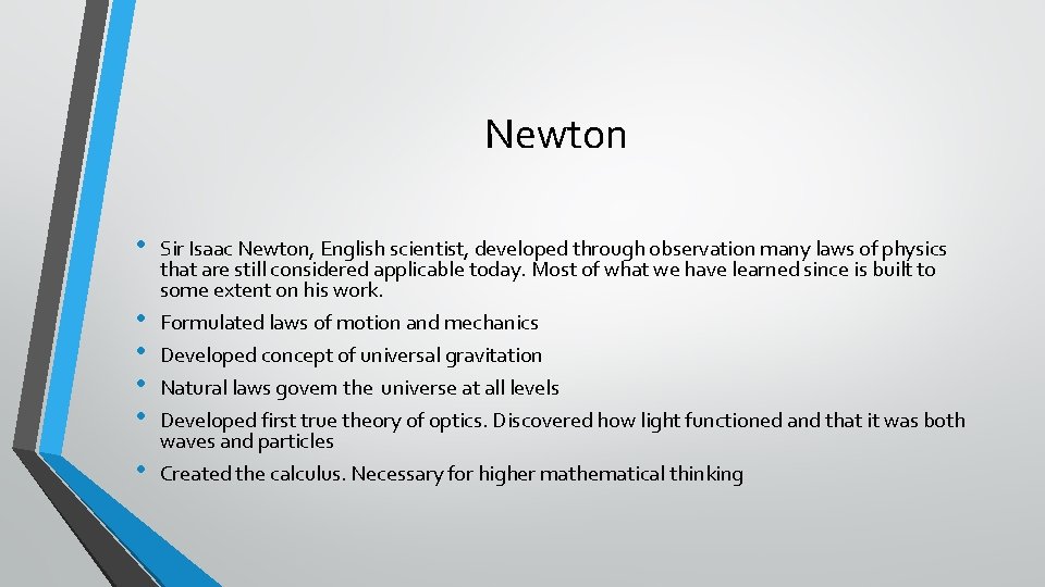 Newton • • • Sir Isaac Newton, English scientist, developed through observation many laws