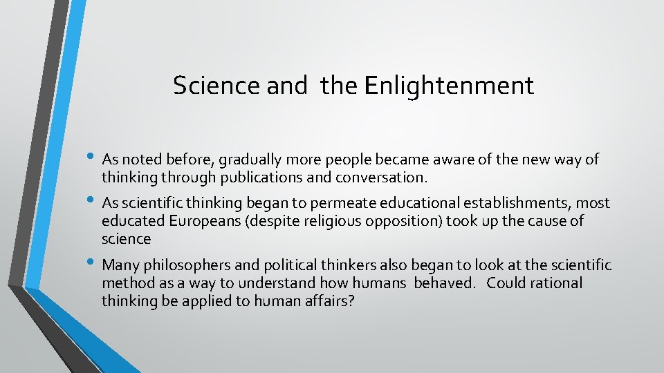 Science and the Enlightenment • As noted before, gradually more people became aware of