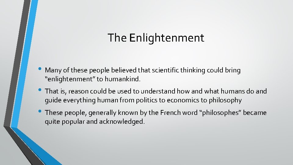 The Enlightenment • Many of these people believed that scientific thinking could bring “enlightenment”