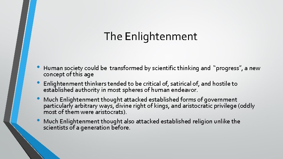 The Enlightenment • • Human society could be transformed by scientific thinking and “progress”,