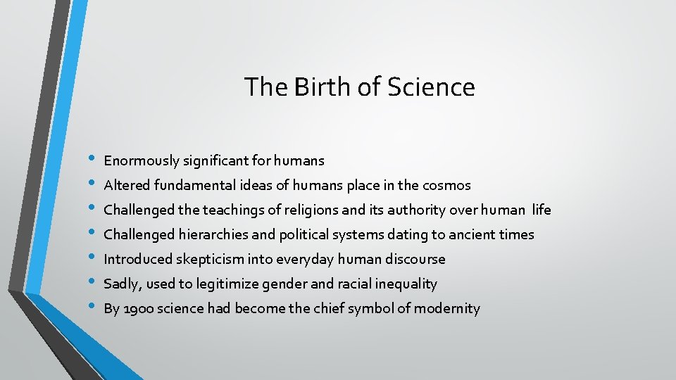 The Birth of Science • • Enormously significant for humans Altered fundamental ideas of