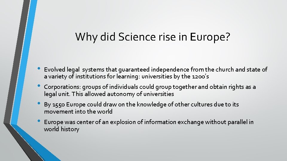 Why did Science rise in Europe? • • Evolved legal systems that guaranteed independence