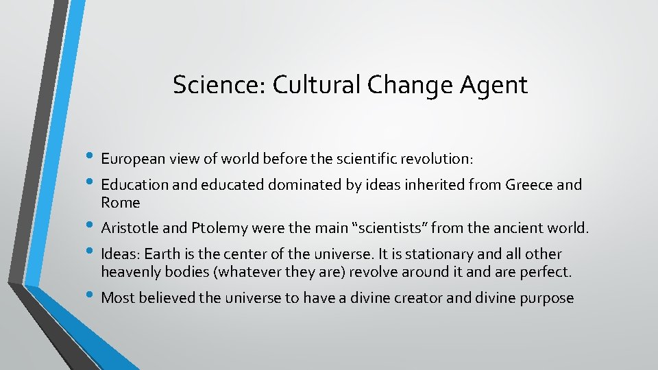 Science: Cultural Change Agent • European view of world before the scientific revolution: •
